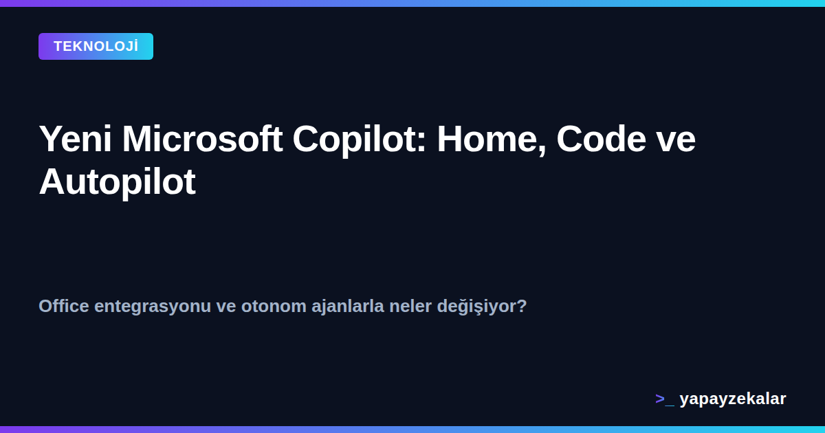 Yeni Microsoft Copilot Home, Code ve Autopilot kapak görseli