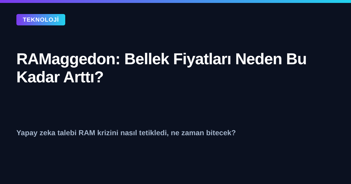 RAM fiyatları neden arttı - RAMaggedon bellek krizi kapak görseli