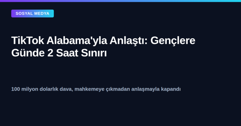TikTok Alabama anlaşması kapak görseli - gençler için günlük 2 saat kullanım sınırı